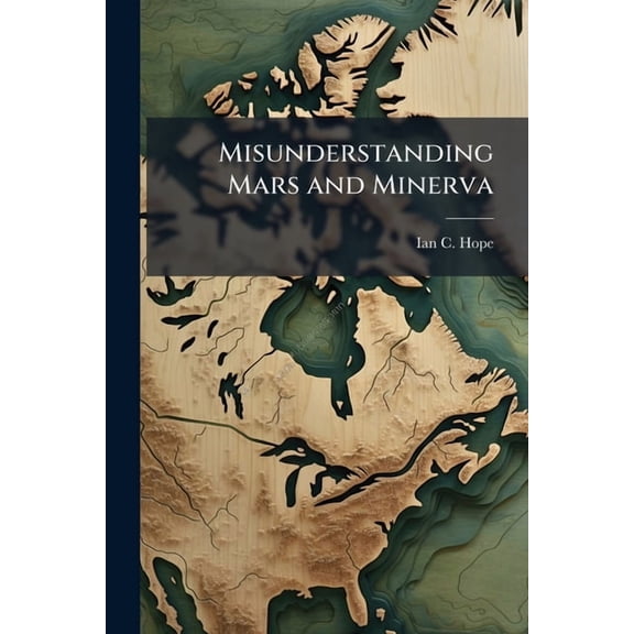 Misunderstanding Mars and Minerva: The Canadian Army's Failure to Define an Operational Doctrine, (Paperback)