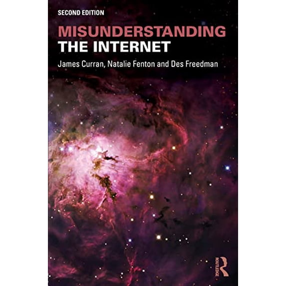 Pre-Owned Misunderstanding the Internet, Paperback by Curran, James; Fenton, Natalie; Freedman, Des, ISBN 1138906220, ISBN-13 9781138906228