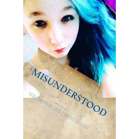 Misunderstood: An Anthology for Those Hiding Behind a Mask of Hope Paperback 1497454816 9781497454811 Essel Pratt