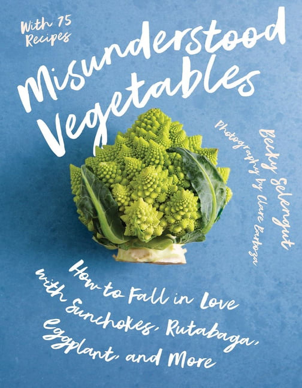 Misunderstood Vegetables: How to Fall in Love with Sunchokes, Rutabaga, Eggplant and More, (Paperback)
