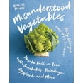 thumbnail image 1 of Misunderstood Vegetables: How to Fall in Love with Sunchokes, Rutabaga, Eggplant and More, (Paperback), 1 of 1