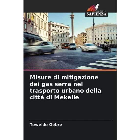 Misure di mitigazione dei gas serra nel trasporto urbano della città di Mekelle, (Paperback)
