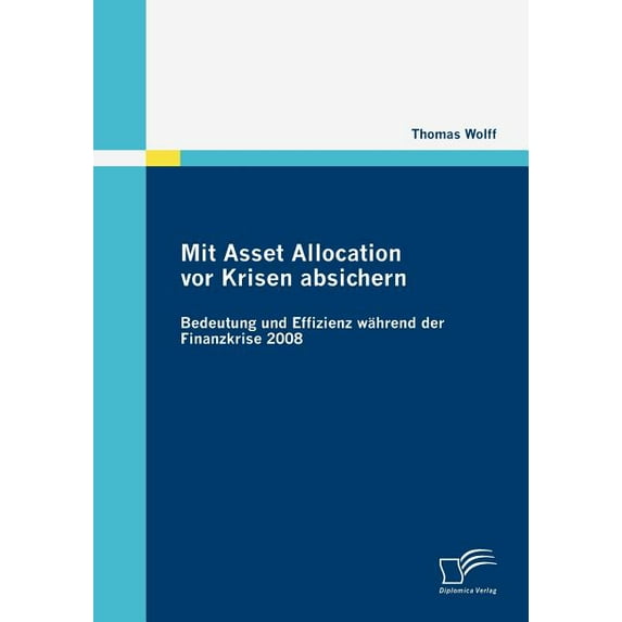 Mit Asset Allocation vor Krisen absichern: Bedeutung und Effizienz während der Finanzkrise 2008 (Paperback)