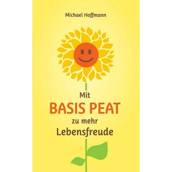 Mit Basis PEAT zu mehr Lebensfreude (Paperback)