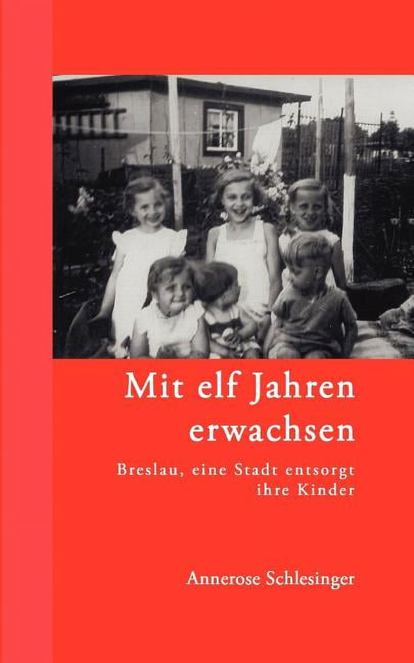 Mit elf Jahren erwachsen: Breslau, eine Stadt entsorgt ihre Kinder, (Paperback)