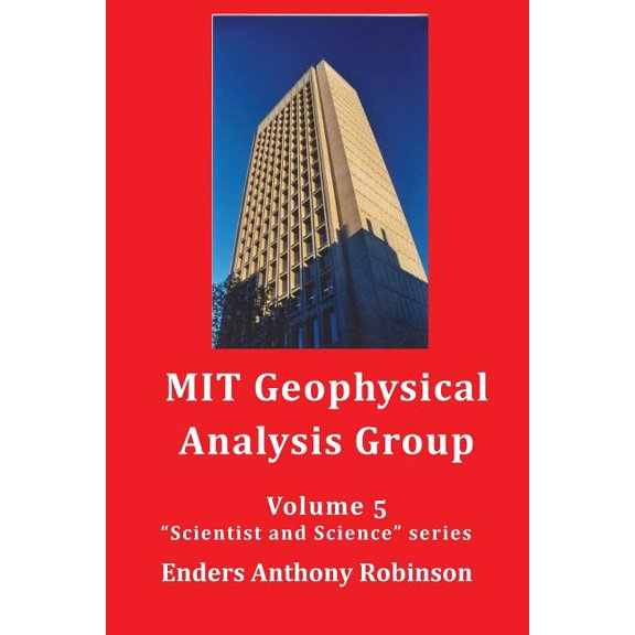 MIT Geophysical Analysis Group: Volume 5 in the Scientist and Science series (Paperback) by Dr. Enders Anthony Robinson
