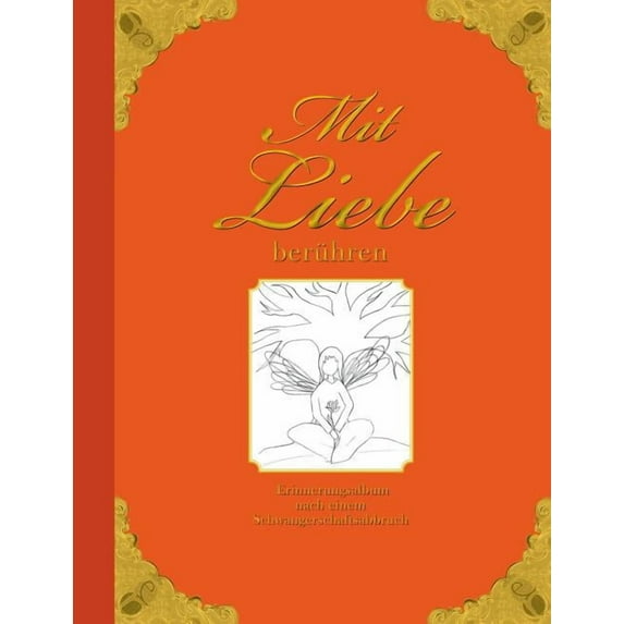 Mit Liebe berühren - Erinnerungsalbum nach einem Schwangerschaftsabbruch, (Paperback)