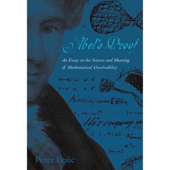 Pre-Owned Abel's Proof: An Essay on the Sources and Meaning of Mathematical Unsolvability (Paperback) 0262661829 9780262661829