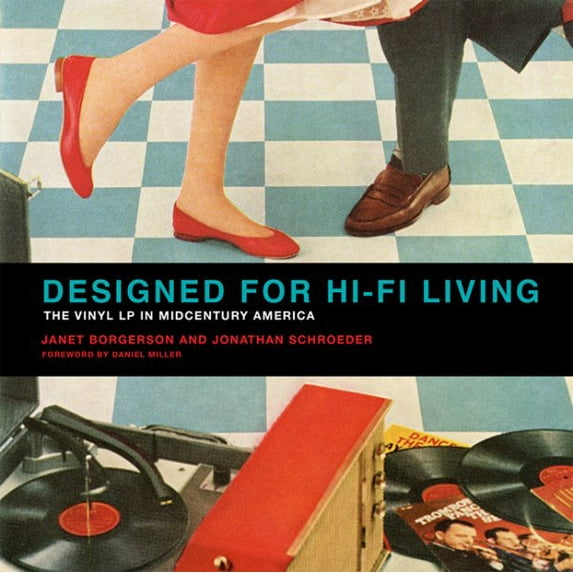 Mit Press: Designed for Hi-Fi Living: The Vinyl LP in Midcentury America