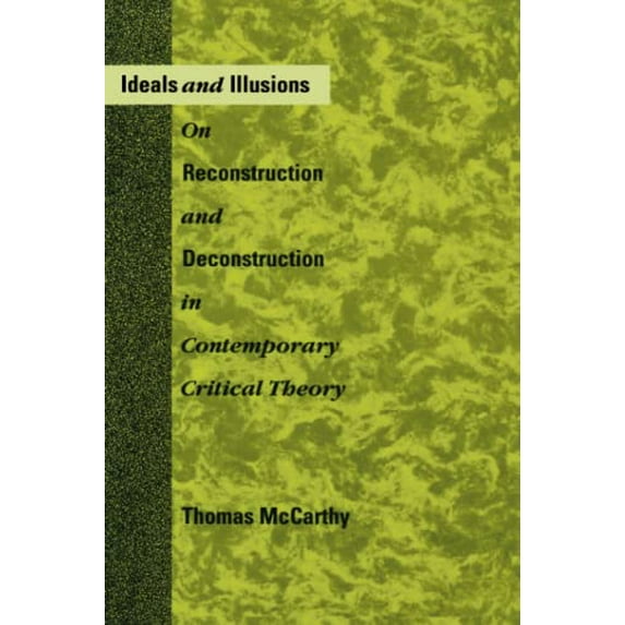 Pre-Owned Ideals and Illusions: On Reconstruction and Deconstruction in Contemporary Critical Theory (Paperback) 0262631458 9780262631457