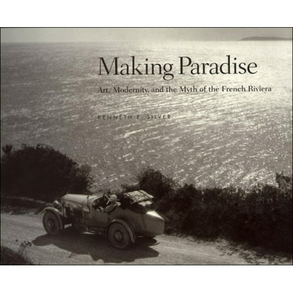 Mit Press: Making Paradise: Art, Modernity, and the Myth of the French Riviera