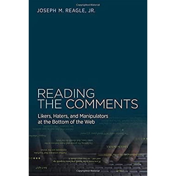 Pre-Owned Reading the Comments: Likers, Haters, and Manipulators at the Bottom of the Web (The MIT Press) Paperback