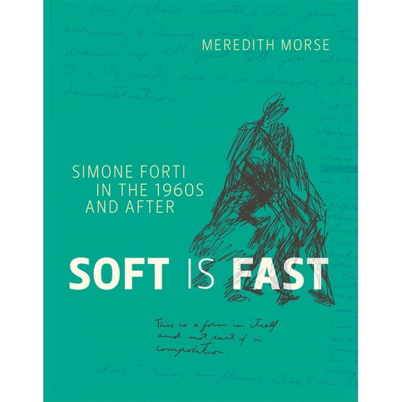 Soft Is Fast: Simone Forti in the 1960s and After Hardcover