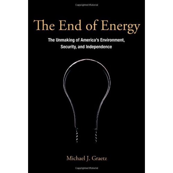 Pre-Owned The End of Energy: The Unmaking of America's Environment, Security, and Independence (Hardcover) 0262015676 9780262015677