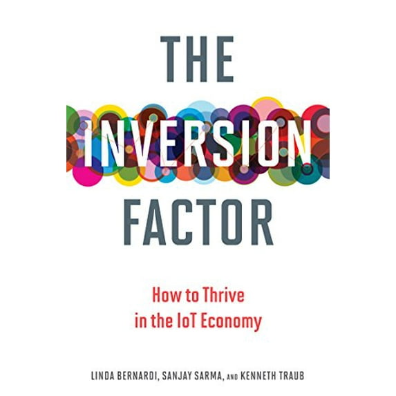 Pre-Owned The Inversion Factor: How to Thrive in the IoT Economy (Hardcover) 0262037270 9780262037273