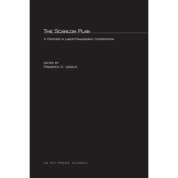 Mit Press The Scanlon Plan: A Frontier in Labor-Management Cooperation, (Paperback)