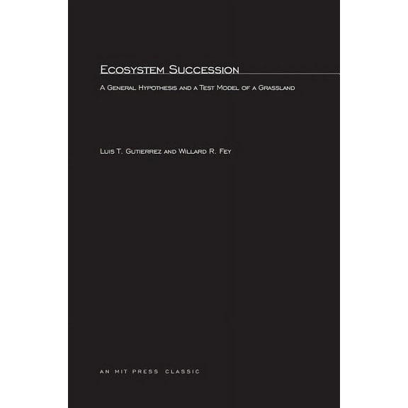 Mit Press/Wright Allen System Dynamics Ecosystem Succession: A General Hypothesis and a Test Model of a Grassland, (Paperback)