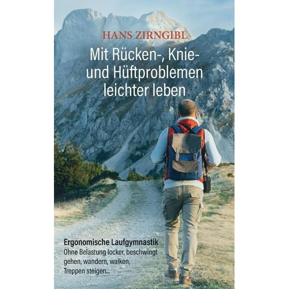 Mit Rücken-, Knie- und Hüftproblemen leichter leben: Ergonomische Laufgymnastik - Ohne Belastung locker, beschwingt gehe, (Paperback)