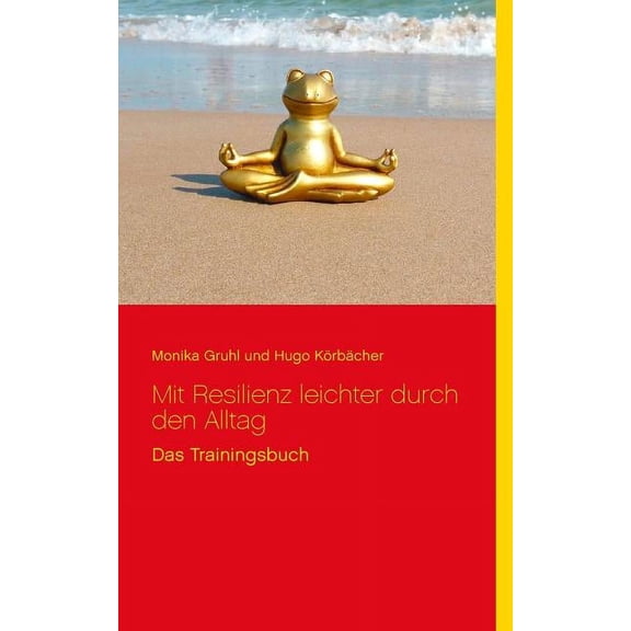 Mit Resilienz leichter durch den Alltag: Das Trainingsbuch, (Paperback)