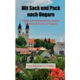 thumbnail image 1 of Mit Sack und Pack nach Ungarn: Tipps zum Auswandern, Leben, Arbeiten & Rente in Ungarn (Paperback), 1 of 1
