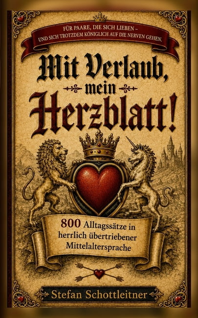 Mit Verlaub mein Herzblatt: 800 AlltagssÃ¤tze in herrlich