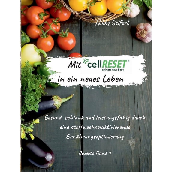 Mit cellRESET in ein neues Leben: Gesund, schlank und leistungsfähig durch eine stoffwechselaktivierende Ernährungsoptim, (Paperback)
