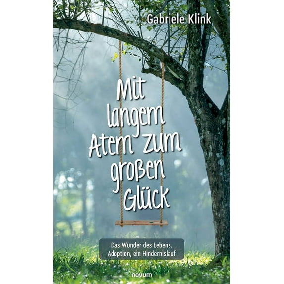 Mit langem Atem zum großen Glück: Das Wunder des Lebens. Adoption, ein Hindernislauf (Paperback)