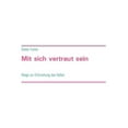 thumbnail image 1 of Mit sich vertraut sein: Wege zur Erforschung des Selbst, (Paperback), 1 of 1