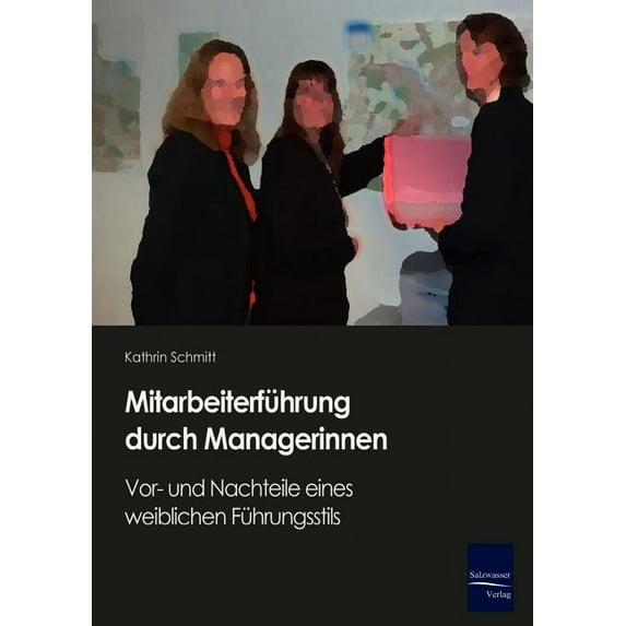 Mitarbeiterfahrung Durch Managerinnen : Vor Und Nachteile Eines Weiblichen Fahrungsstils
