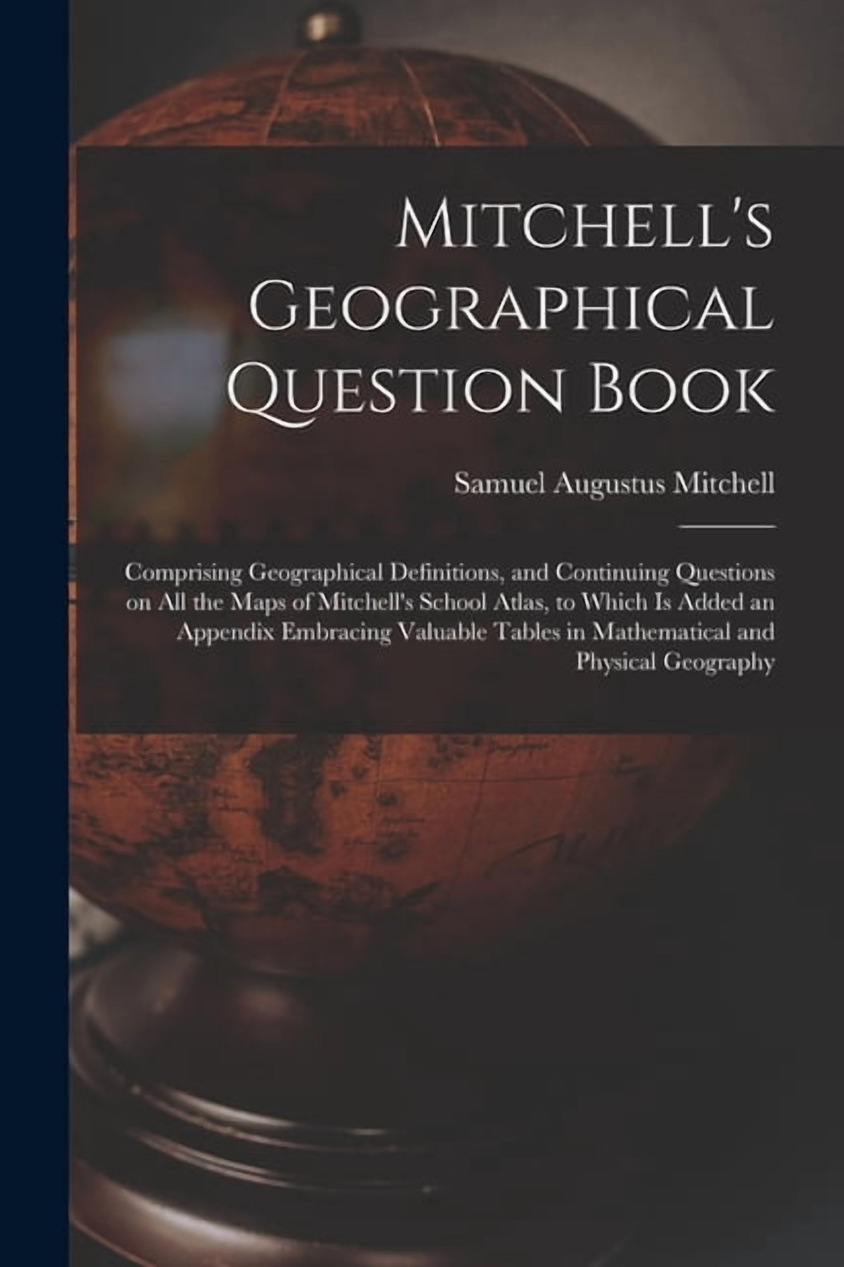 Mitchell's Geographical Question Book [microform]: Comprising ...