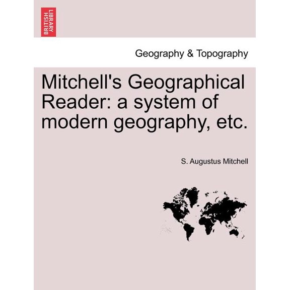 Mitchell's Geographical Reader: a system of modern geography, etc. (Paperback)