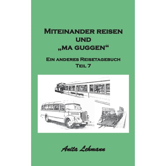 Miteinander reisen und "ma guggen": Ein anderes Reisetagebuch Teil 7, (Paperback)