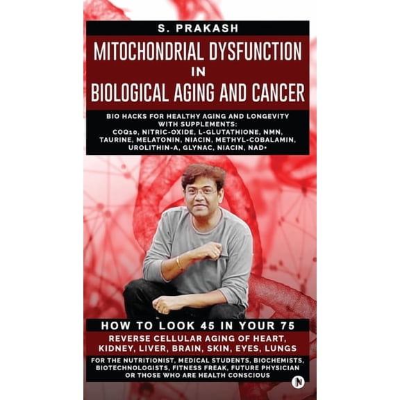 Mitochondrial Dysfunction in Biological Aging and Cancer: Bio Hacks for Healthy Ageing and Longevity with Supplement: CO, (Hardcover)