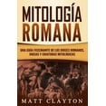 thumbnail image 1 of MitologÃ­a Romana: Una GuÃ­a Fascinante de Los Dioses Romanos, Diosas Y Criaturas MitolÃ³gicas, (Paperback), 1 of 1