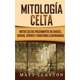 thumbnail image 1 of Mitología Celta: Mitos celtas fascinantes de dioses, diosas, héroes y criaturas legendarias, (Hardcover), 1 of 1