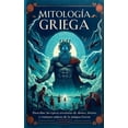 thumbnail image 1 of MitologÃ­a Griega: Descubre las Ã©picas Aventuras de Dioses, HÃ©roes y Criaturas MÃ­ticas de la Antigua Grecia, (Paperback), 1 of 1