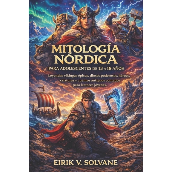 Mitologa Nrdica Para Adolescentes de 13 a 18 Aos: Leyendas vikingas picas, dioses poderosos, hroes, criaturas y cue, (Paperback)