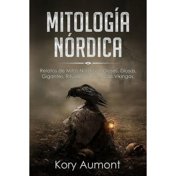 Mitologa Nrdica: Relatos de Mitos Nrdicos, Dioses, Diosas, Gigantes, Rituales y Creencias Vikingas. (Spanish Edition), (Paperback)