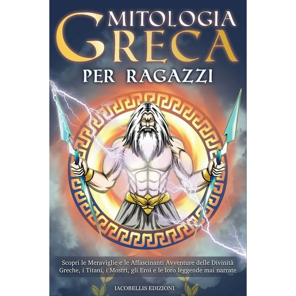 Mitologia Greca Per Ragazzi: Scopri le Meraviglie e le Affascinanti Avventure delle Divinit Greche, i Titani, i Mostri,, (Paperback)