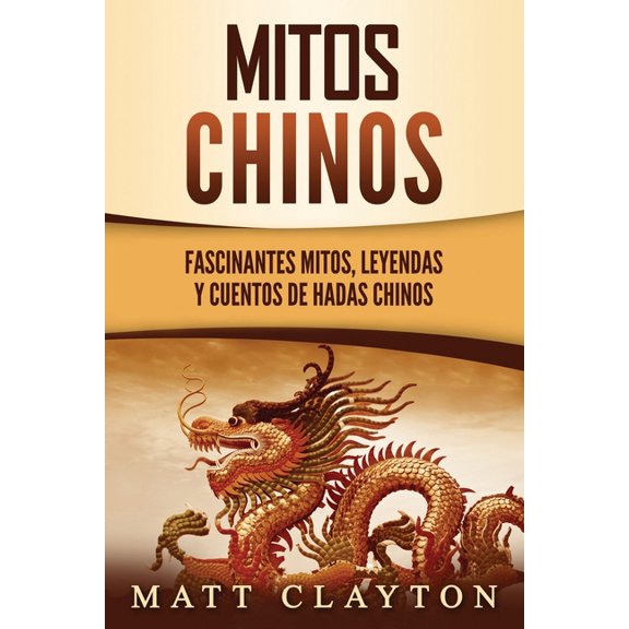 Mitos chinos: Fascinantes mitos, leyendas y cuentos de hadas chinos, (Paperback)