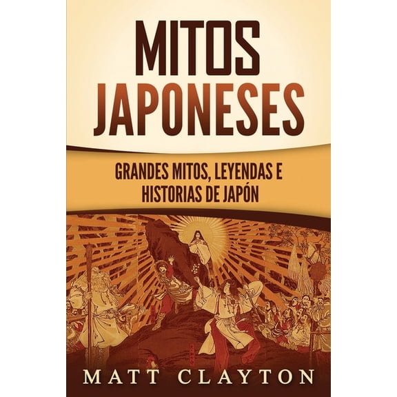 Mitos japoneses: Grandes mitos, leyendas e historias de Japn, (Paperback)
