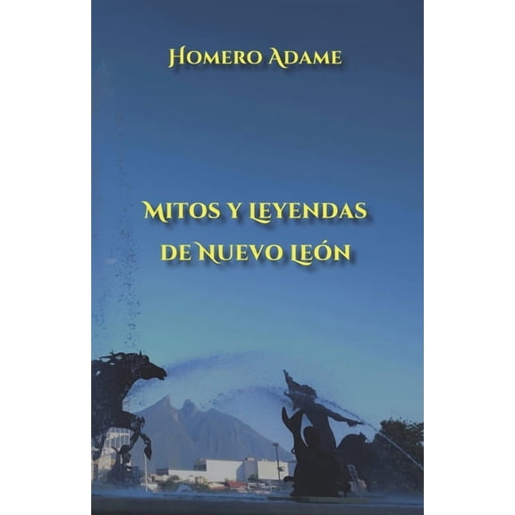 Biblioteca Homero Adame: Mitos Y Leyenda Mitos y leyendas de Nuevo Len, (Paperback)