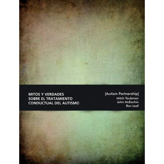 Mitos y verdades sobre el tratamiento conductual del autismo. Lo que hay que saber. (Paperback)