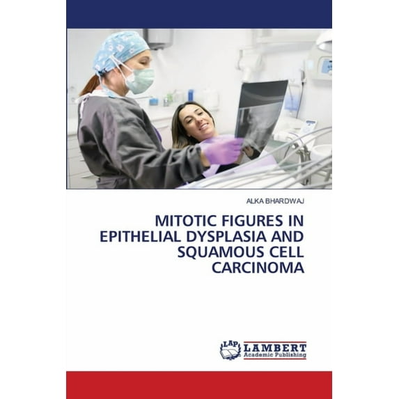 Mitotic Figures in Epithelial Dysplasia and Squamous Cell Carcinoma, (Paperback)