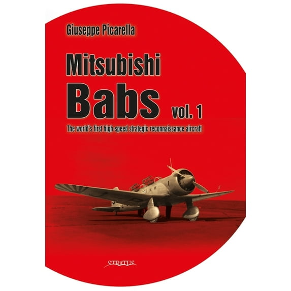 Mitsubishi Babs: The World's First High-Speed Strategic Reconnaissance Aircraft: Volume 1 (Hardcover)