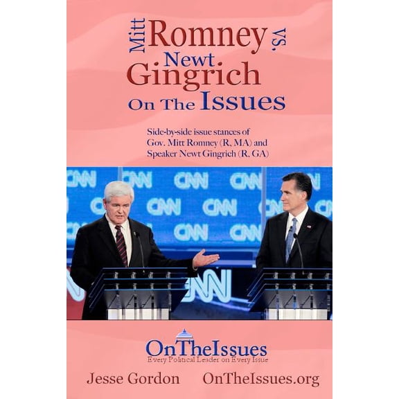 Mitt Romney vs. Newt Gingrich on the Issues: Side-By-Side Issue Stances of Gov. Mitt Romney (R, Ma) and Speaker Newt Gingrich (R, Ga)