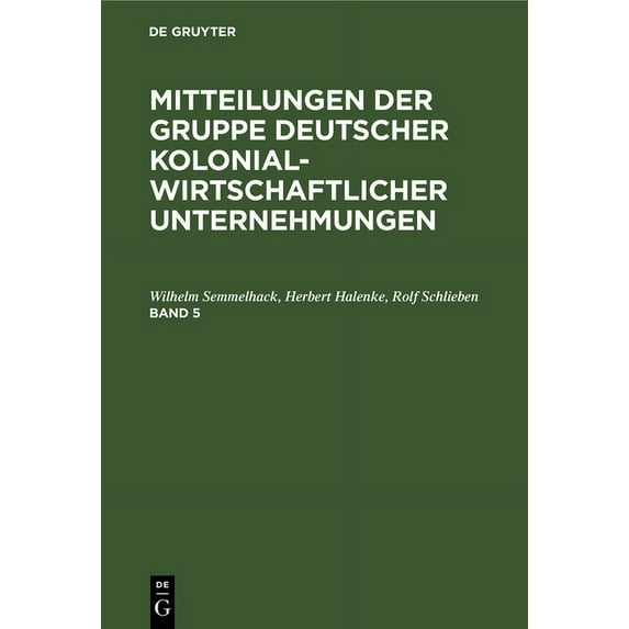 Mitteilungen Der Gruppe Deutscher Koloni Mitteilungen Der Gruppe Deutscher Kolonialwirtschaftlicher Unternehmungen. Band 5, Book 5, (Hardcover)