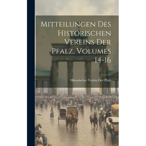 Mitteilungen Des Historischen Vereins Der Pfalz, Volumes 14-16 (Hardcover)