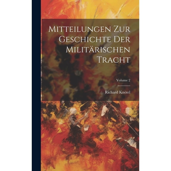 Mitteilungen Zur Geschichte Der Militrischen Tracht; Volume 2 (Hardcover)