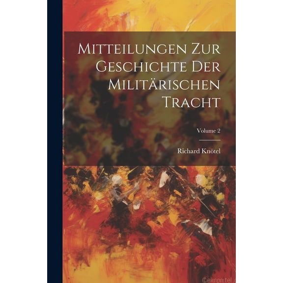 Mitteilungen Zur Geschichte Der Militrischen Tracht; Volume 2 (Paperback)
